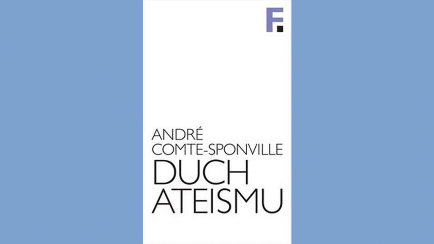 André Comte-Sponville: 
Duch ateismu. Úvod do spirituality bez Boha. Filosofia, Praha 2020, 220 stran
