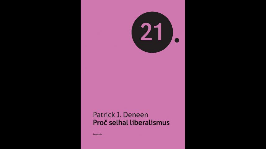 Patrick J. Deneen: Proč selhal liberalismus, Academia 2019, 180 stran